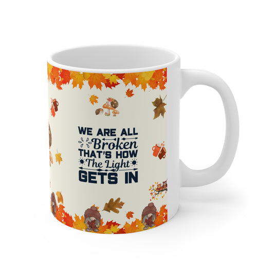 We Are All Broken That's How The Light Gets In - Ceramic Mug 11oz