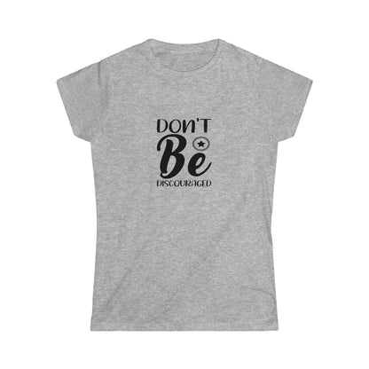 Don't Be Discouraged - Women's Softstyle Tee