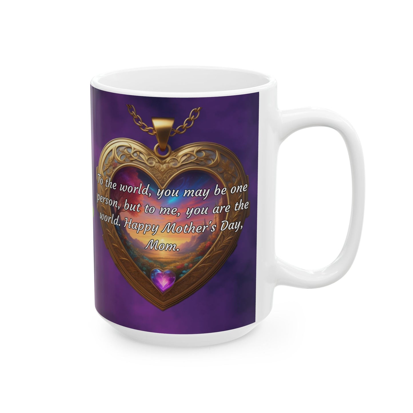 To the world, you may be one person.. Mother's Day Ceramic Mug (11oz, 15oz)