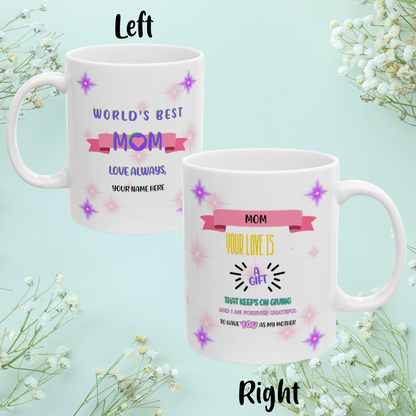 Mom Your Love Is A Gift... Personalized World's Best Mom Ceramic Mug, (11oz, 15oz), WBM5