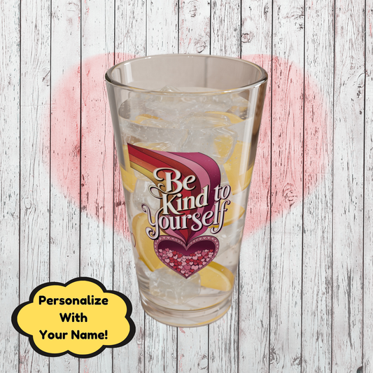 Be Kind To Yourself: Personalized Valentine's Day Affirmation Pint Glass – Valentine's Day Self-Care Gift, Mindful Positivity Drinkware