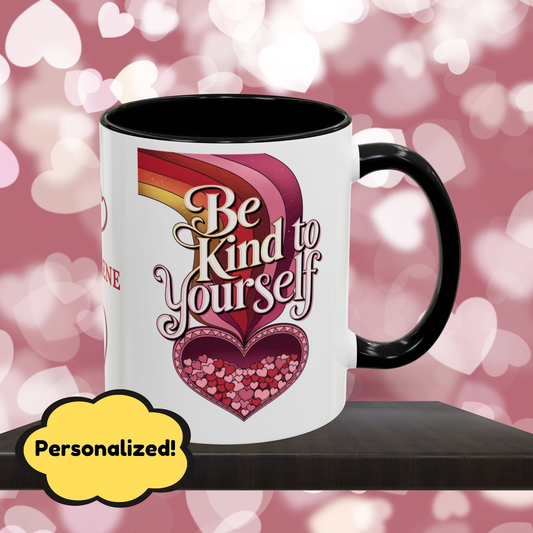 Be Kind To Yourself: Personalized Valentine's Day Affirmation Mug – Inspiring Positivity and Emotional Wellness, 11oz or 15oz