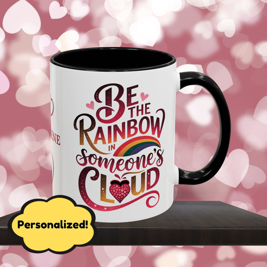 Be The Rainbow In Someone's Cloud: Personalized Valentine's Day Affirmation Mug – Inspiring Positivity and Emotional Wellness, 11oz or 15oz