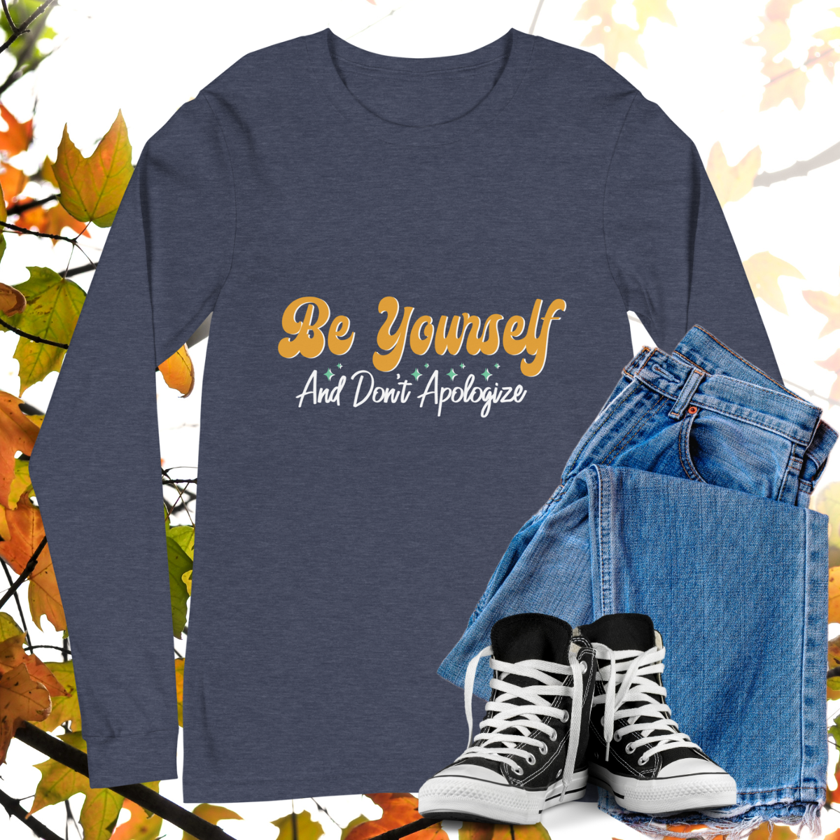 Be Yourself And Don't Apologize - Retro Long Sleeve Tee, Bella + Canvas