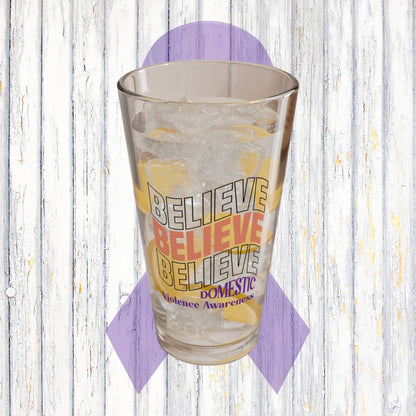 Believe Believe Believe Domestic Violence Awareness 16oz Pint Glass - Stop Abuse, Support Survivors, Break the Silence