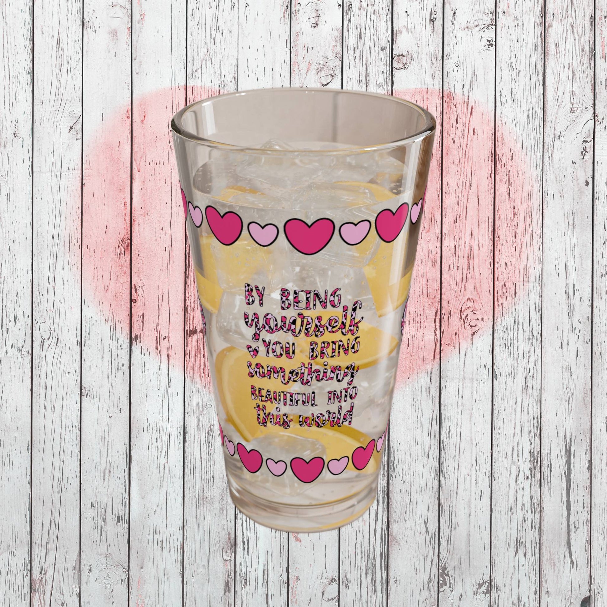 By Being Yourself You Bring Something Beautiful 16oz Pint Glass - Valentine's Day Self-Care Gift, Mindful Positivity Drinkware