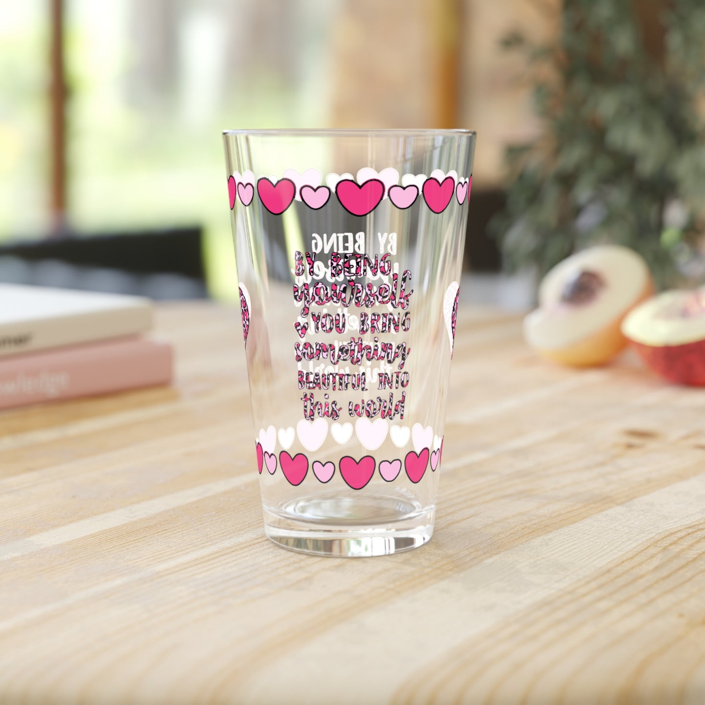 By Being Yourself You Bring Something Beautiful 16oz Pint Glass - Valentine's Day Self-Care Gift, Mindful Positivity Drinkware