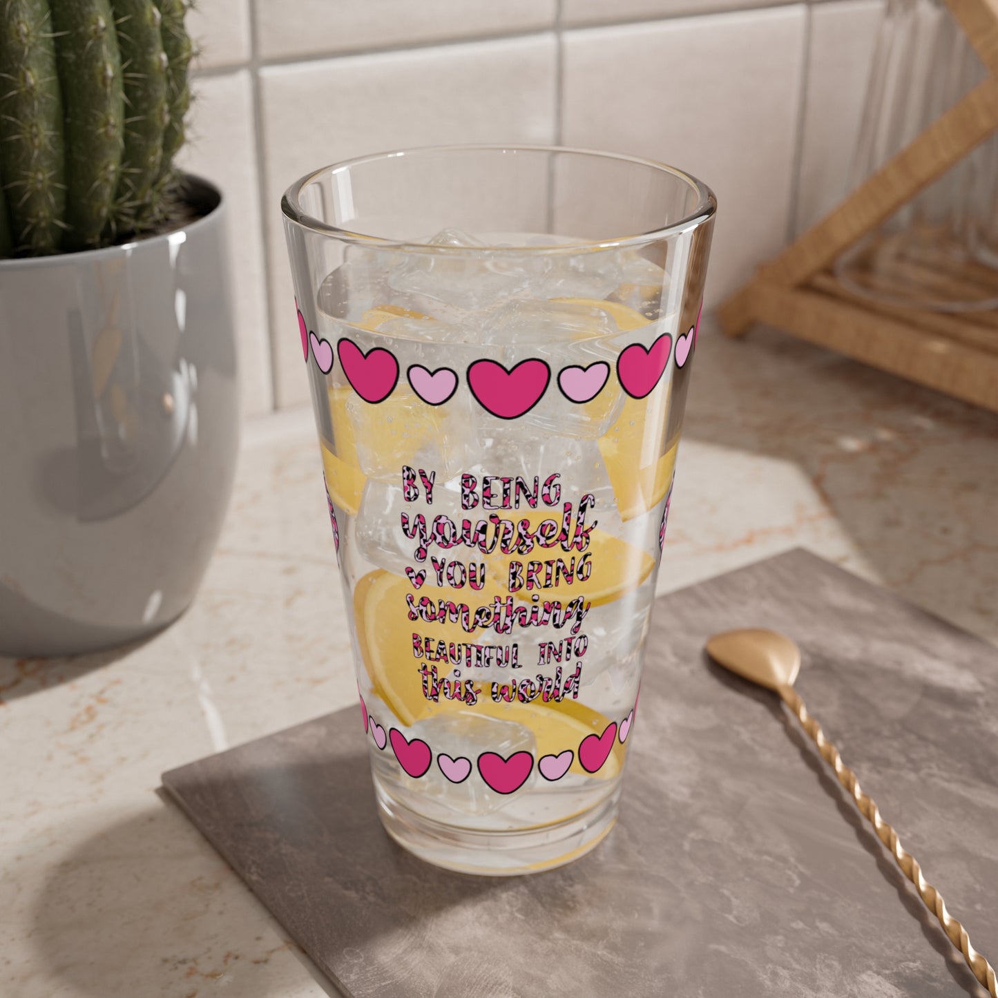 By Being Yourself You Bring Something Beautiful 16oz Pint Glass - Valentine's Day Self-Care Gift, Mindful Positivity Drinkware