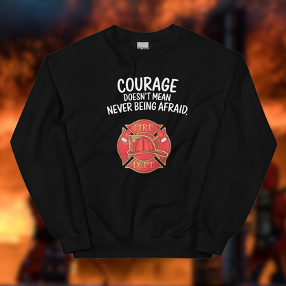 Firefighter, Courage Doesn't Mean Never Be Afraid - Crew Neck Sweatshirt, Gildan