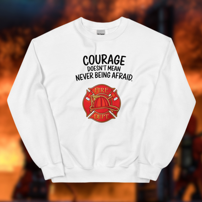 Firefighter, Courage Doesn't Mean Never Be Afraid - Crew Neck Sweatshirt, Gildan