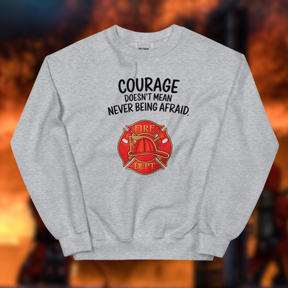 Firefighter, Courage Doesn't Mean Never Be Afraid - Crew Neck Sweatshirt, Gildan