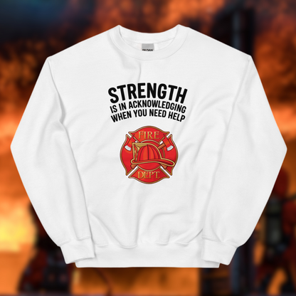 Firefighter, Strength Is In Acknowledging When You Need Help - Crew Neck Sweatshirt, Gildan