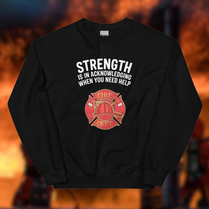 Firefighter, Strength Is In Acknowledging When You Need Help - Crew Neck Sweatshirt, Gildan