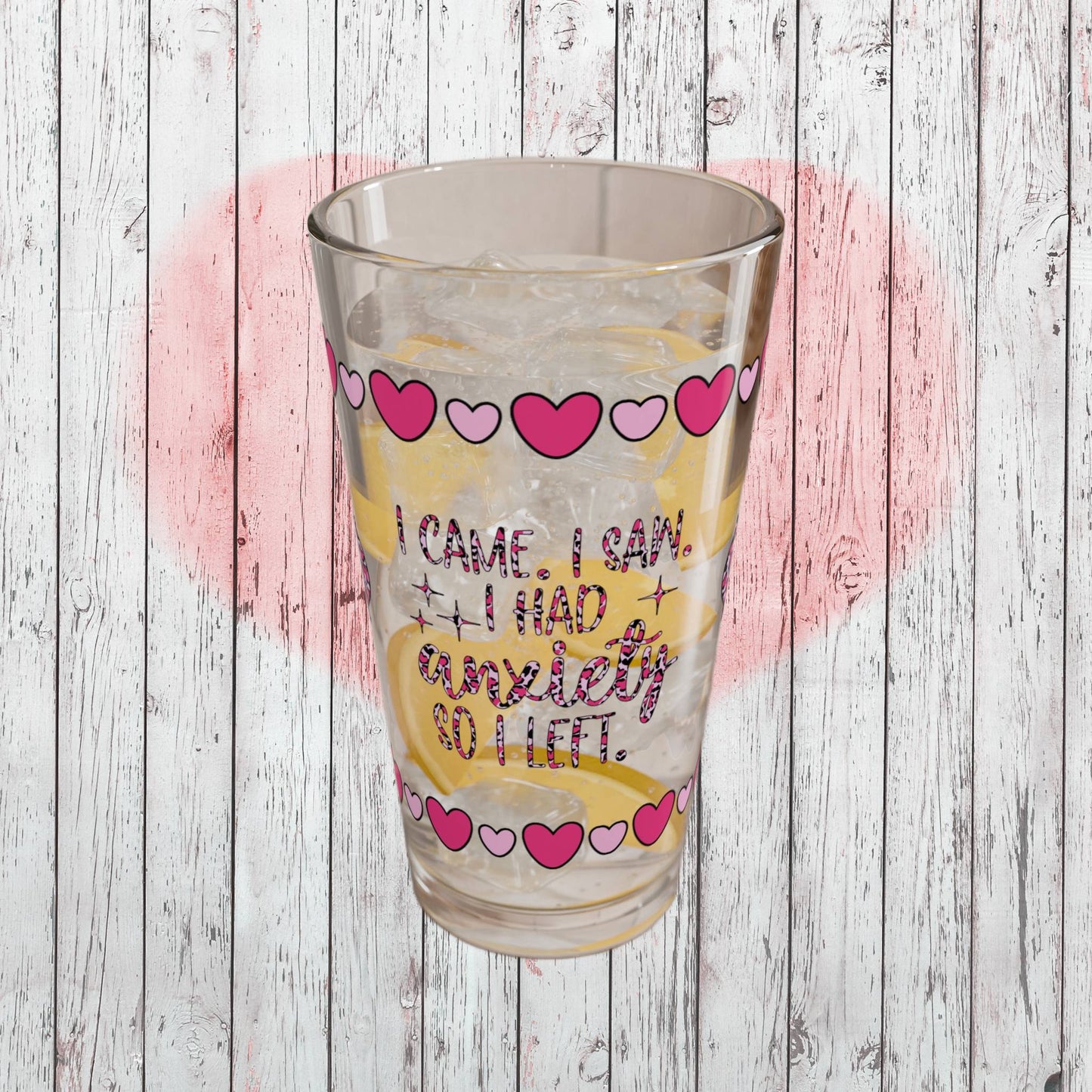 I Came. I Saw. I Had Anxiety So I Left 16oz Pint Glass - Valentine's Day Self-Care Gift, Mindful Positivity Drinkware