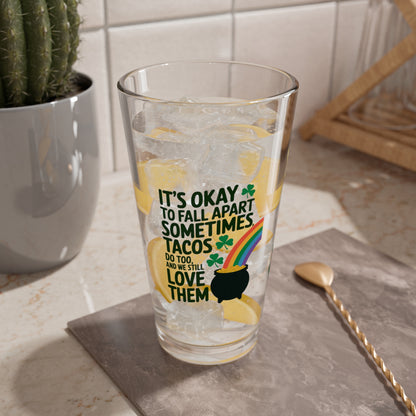 It's Okay To Fall Apart Sometimes Tacos Do Too And We Still Love Them: Personalized St. Patrick's Day Pint Glass - Add A Name for Happiness