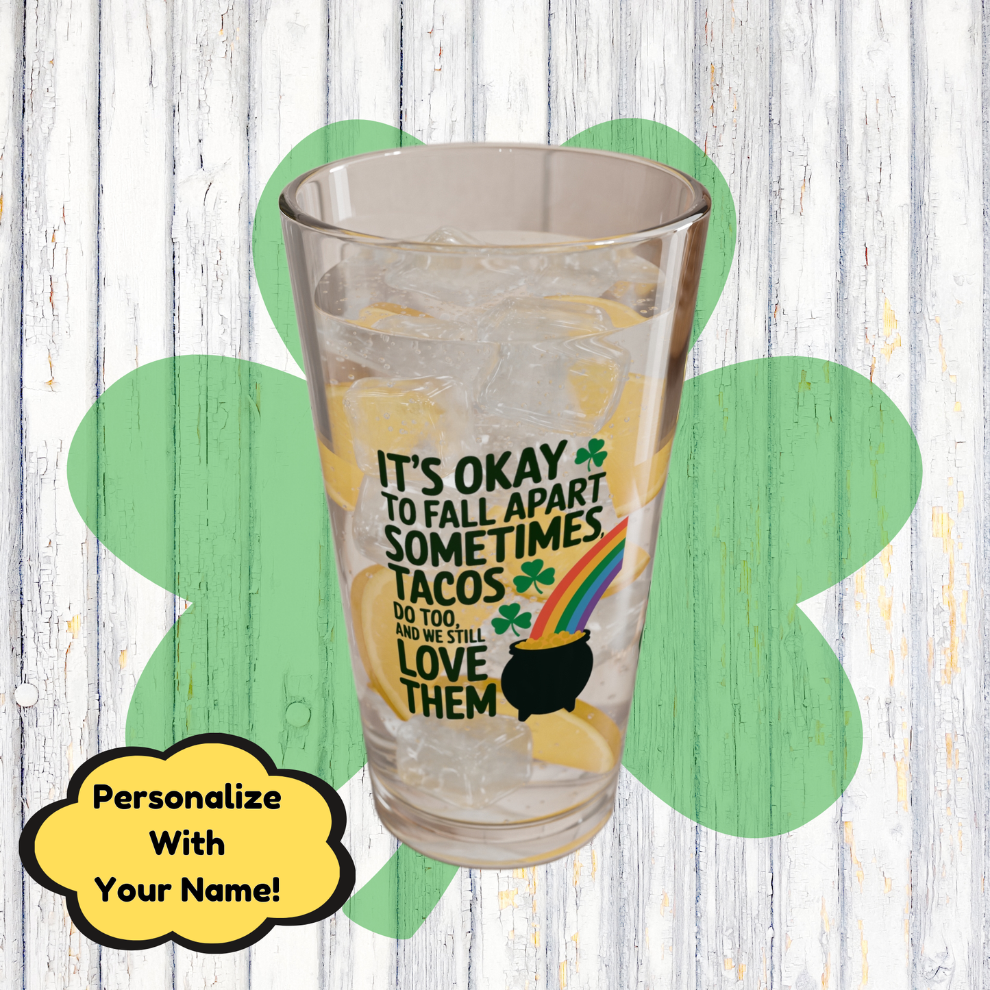 It's Okay To Fall Apart Sometimes Tacos Do Too And We Still Love Them: Personalized St. Patrick's Day Pint Glass - Add A Name for Happiness