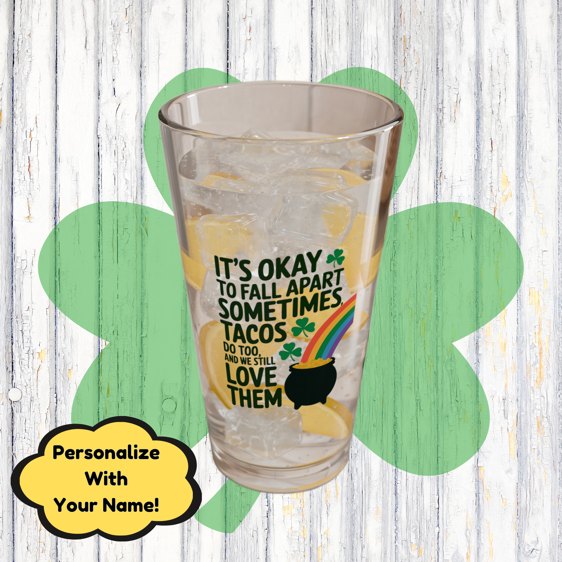 It's Okay To Fall Apart Sometimes Tacos Do Too And We Still Love Them: Personalized St. Patrick's Day Pint Glass - Add A Name for Happiness