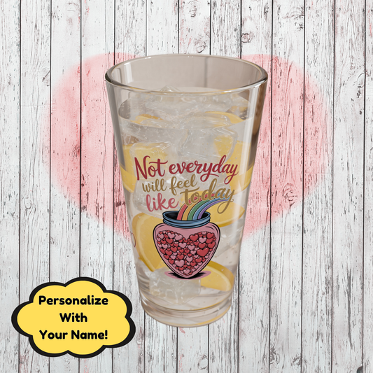 Not Everyday Will Feel Like Today: Personalized Valentine's Day Affirmation Pint Glass – Valentine's Day Self-Care Gift, Mindful Positivity Drinkware