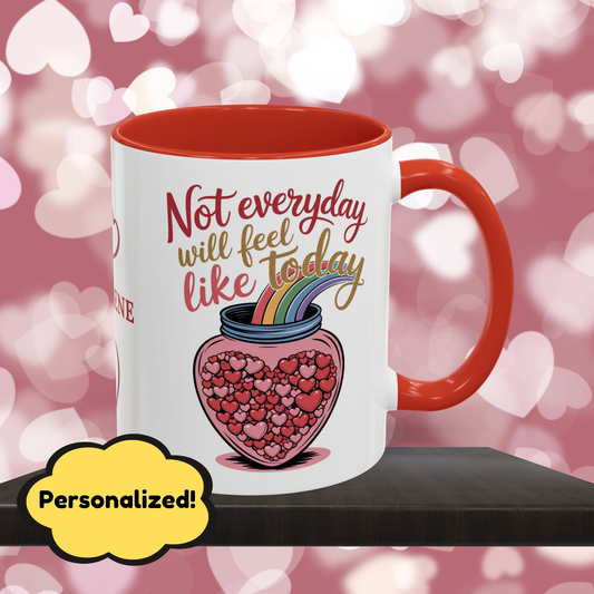 Not Everyday Will Feel Like Today: Personalized Valentine's Day Affirmation Mug – Inspiring Positivity and Emotional Wellness, 11oz or 15oz