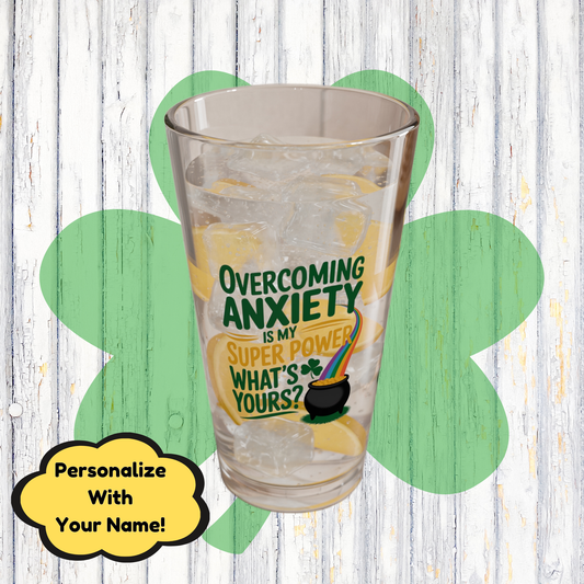 Overcoming Anxiety Is My Super Power What's Yours?: Personalized St. Patrick's Day Pint Glass - Customizable Name for Happiness and Positivity