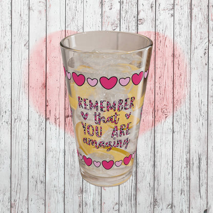 Remember That You Are Amazing 16oz Pint Glass - Valentine's Day Self-Care Gift, Mindful Positivity Drinkware