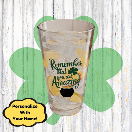 Remember That You Are Amazing: Personalized St. Patrick's Day Pint Glass - Customizable Name for Happiness and Positivity