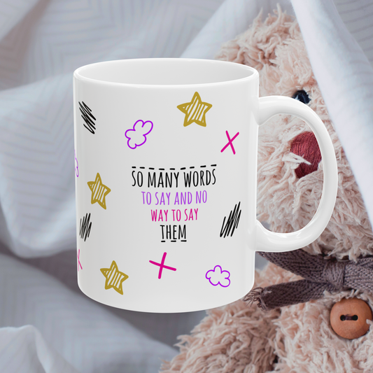 So Many Words To Say And No Way To Say Them - Ceramic Mug (11oz, 15oz)