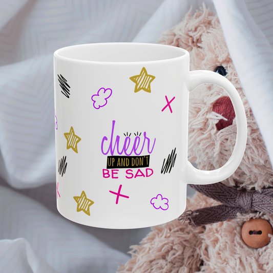 Cheer Up And Don't Be Sad - Ceramic Mug (11oz, 15oz)