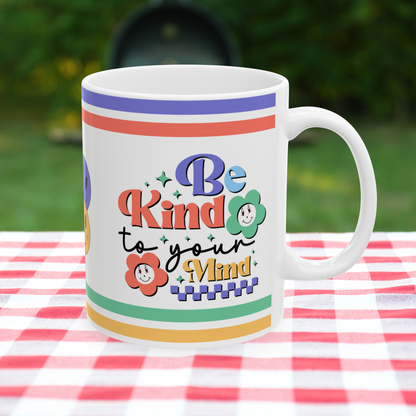 Be Kind To Your Mind Ceramic Mug, (11oz, 15oz)