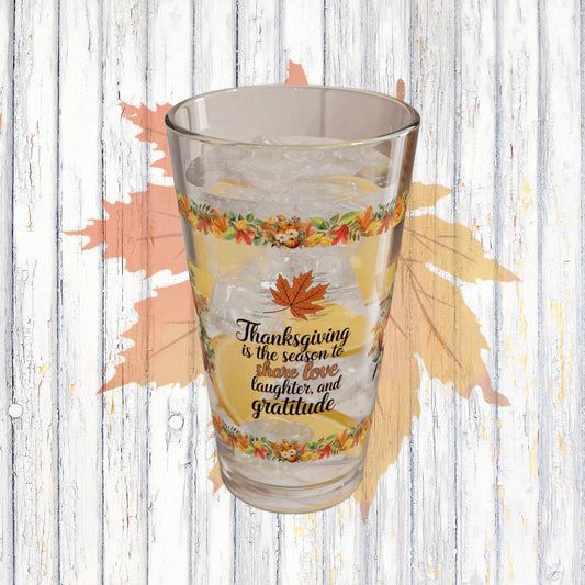 Thanksgiving Is The Season To Share Love, Laughter, And Gratitude 16oz Thanksgiving Pint Glass - Gratitude, Positivity, and Self-Care Gift