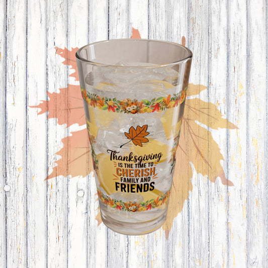 Thanksgiving Is The Time To Cherish Family And Friends 16oz Thanksgiving Pint Glass - Gratitude, Positivity, and Self-Care Gift