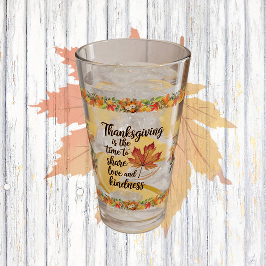 Thanksgiving Is The Time To Share Love And Kindness 16oz Thanksgiving Pint Glass - Gratitude, Positivity, and Self-Care Gift