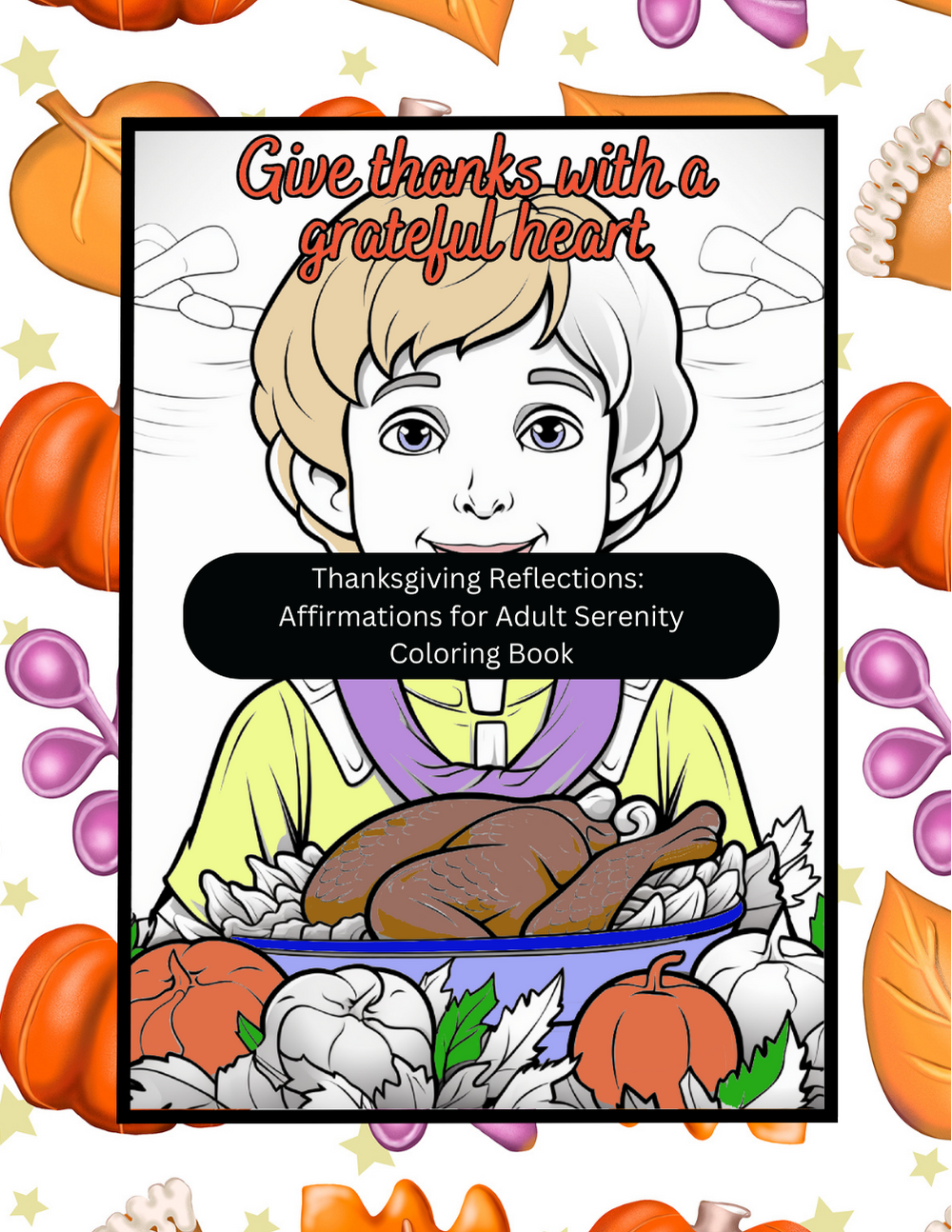 Thanksgiving Reflections Thanksgiving Affirmations Coloring Book: Mindfulness, and Relaxation, Fall-Themed Family Activity and Holiday Gift