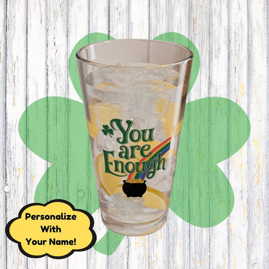 You Are Enough: Personalized St. Patrick's Day Pint Glass - Customizable Name for Happiness and Positivity