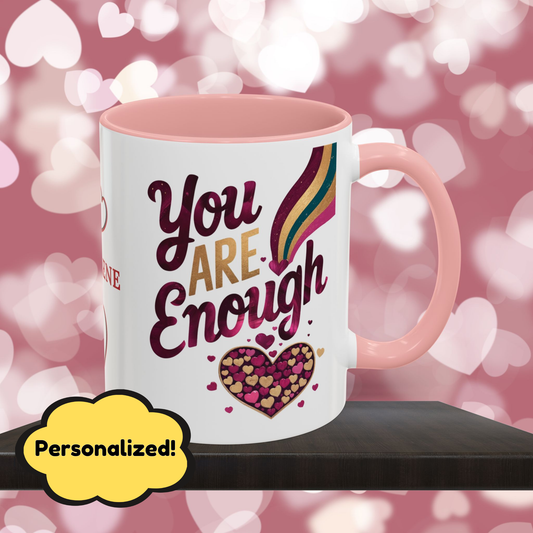 You Are Enough: Personalized Valentine's Day Affirmation Mug – Inspiring Positivity and Emotional Wellness, 11oz or 15oz