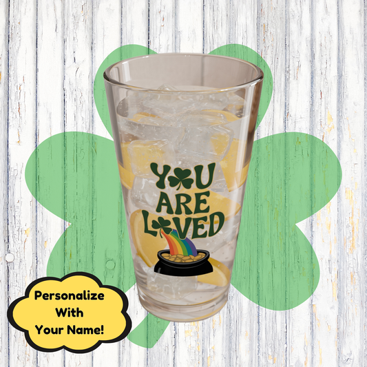 You Are Loved: Personalized St. Patrick's Day Pint Glass - Customizable Name for Happiness and Positivity