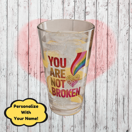 You Are Not Broken: Personalized Valentine's Day Affirmation Pint Glass – Valentine's Day Self-Care Gift, Mindful Positivity Drinkware