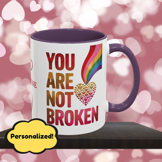 You Are Not Broken: Personalized Valentine's Day Affirmation Mug – Inspiring Positivity and Emotional Wellness, 11oz or 15oz