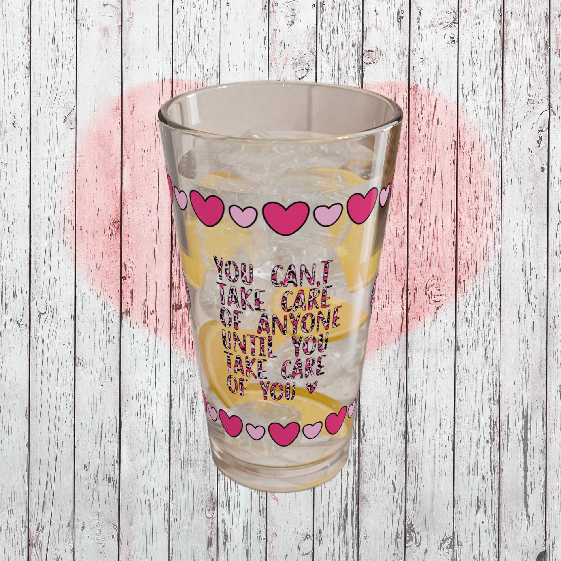 You Can't Take Care Of Anyone Until You 16oz Pint Glass - Valentine's Day Self-Care Gift, Mindful Positivity Drinkware