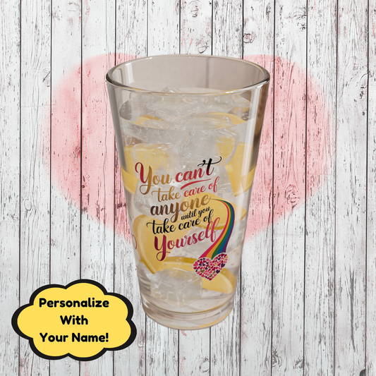 You Can't Take Care Of Anyone Until You: Personalized Valentine's Day Affirmation Pint Glass – Valentine's Day Self-Care Gift, Mindful Positivity Drinkware