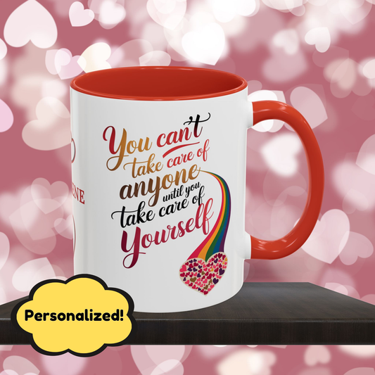 You Can't Take Care Of Anyone Until: Personalized Valentine's Day Affirmation Mug – Inspiring Positivity and Emotional Wellness, 11oz or 15oz