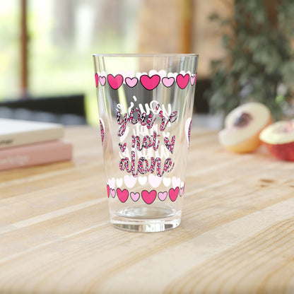 You're Not Alone 16oz Pint Glass - Valentine's Day Self-Care Gift, Mindful Positivity Drinkware