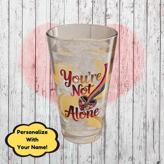 You're Not Alone: Personalized Valentine's Day Affirmation Pint Glass – Valentine's Day Self-Care Gift, Mindful Positivity Drinkware