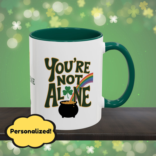 You're Not Alone: Personalized St. Patrick's Day Mug - Add Your Name & Celebrate Strength and Positivity