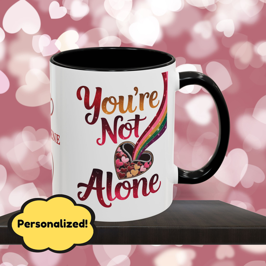 You're Not Alone: Personalized Valentine's Day Affirmation Mug – Inspiring Positivity and Emotional Wellness, 11oz or 15oz