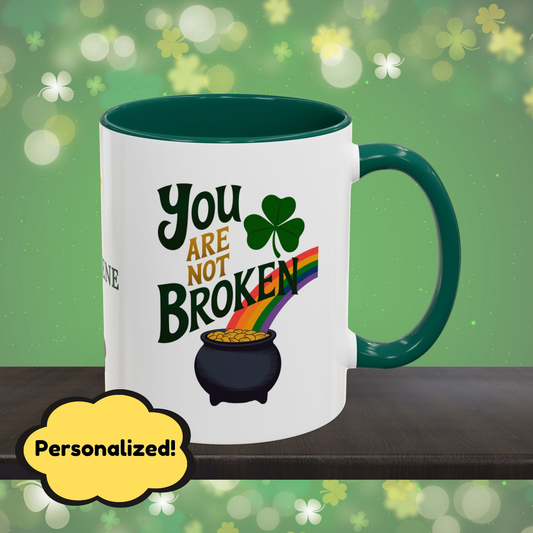 You are Not Broken: Personalized St. Patrick's Day Mug - Add Your Name & Celebrate Strength and Positivity