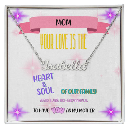 Mom, your love is the heart and soul of our family, and I am so grateful to have you as my mother. - Custom Name Necklace