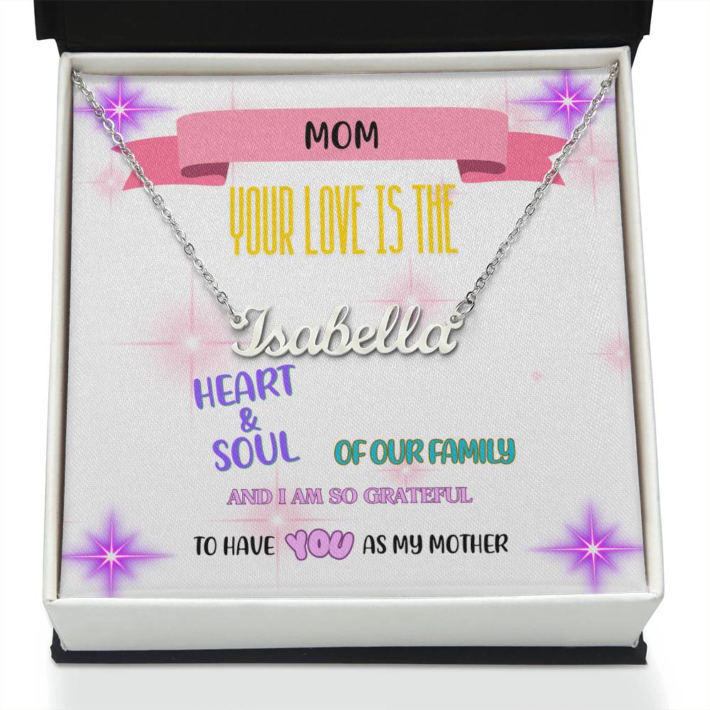 Mom, your love is the heart and soul of our family, and I am so grateful to have you as my mother. - Custom Name Necklace