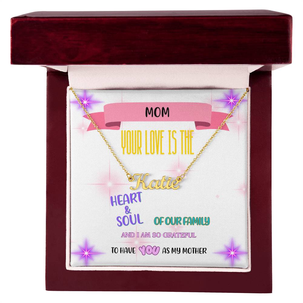 Mom, your love is the heart and soul of our family, and I am so grateful to have you as my mother. - Custom Name Necklace