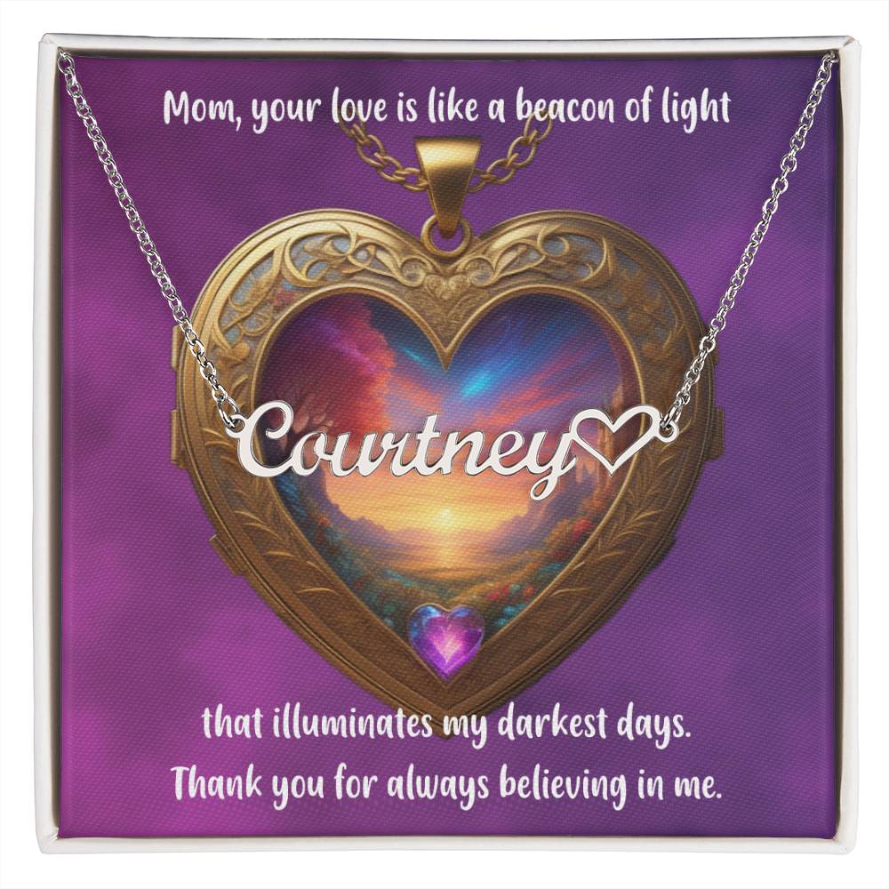 Mom, your love is like a beacon of light that illuminates my darkest days. Thank you for always believing in me. - Forever Grateful Mom - Name Necklace + Heart